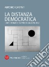 La distanza democratica. Corpi intermedi e rappresentanza politica libro di Campati Antonio