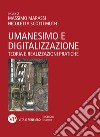 Umanesimo e digitalizzazione. Teoria e realizzazioni pratiche libro