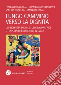 Il lungo cammino verso la dignità. Un'inchiesta sociale sulle lavoratrici e i lavoratori domestici in Italia