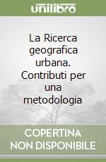 La Ricerca geografica urbana. Contributi per una metodologia libro