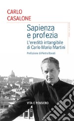 Sapienza e profezia. L'eredità intangibile di Carlo Maria Martini libro