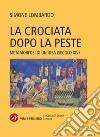 La crociata dopo la peste. Metamorfosi di un'idea (secolo XIV) libro