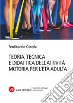 Teoria tecnica e didattica dell'attività motoria per l'età adulta libro