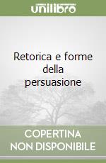 Retorica e forme della persuasione libro