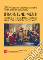 (Fra)intendimenti. Studi italo-tedeschi sugli equivoci nella comunicazione (secoli XI-XV). Nuova ediz. libro