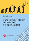 Psicologia del denaro: un approccio storico-genetico libro