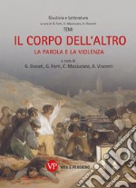 Il corpo dell'altro. La parola e la violenza. Nuova ediz. libro