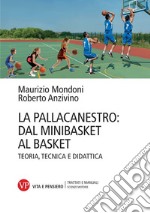 La pallacanestro: dal minibasket al basket. Teoria, tecnica e didattica. Nuova ediz. libro