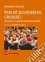 Perché dovrebbero credere? Vescovo e studenti in dialogo aperto libro