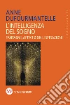 L'intelligenza del sogno libro di Dufourmantelle Anne