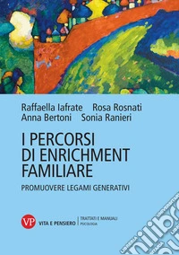 I percorsi di enrichment familiare. Promuovere legami generativi libro
