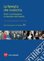 La famiglia che invecchia. Vivere e accompagnare la transizione alla fragilità libro