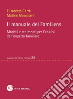 Il manuale del familens. Modelli e strumenti per l'analisi dell'impatto familiare. Nuova ediz.