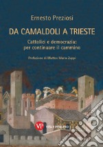 Da Camaldoli a Trieste. Cattolici e democrazia: per continuare il cammino. Nuova ediz.