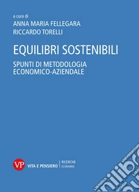 Equilibri sostenibili. Spunti di metodologia economico-aziendale libro