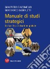 Manuale di studi strategici. Da Sun-Tzu al disordine globale. Nuova ediz. libro di Giacomello Giampiero Badialetti Gianmarco