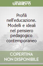 Profili nell'educazione. Modelli e ideali nel pensiero pedagogico contemporaneo