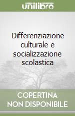 Differenziazione culturale e socializzazione scolastica libro