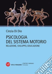 Psicologia del sistema motorio. Relazione, sviluppo, educazione libro