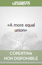 «A more equal union»