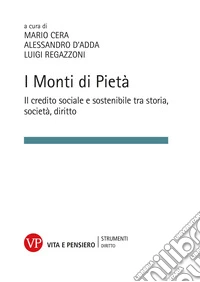 I monti di Pietà. Il credito sociale e sostenibile tra storia, società e diritto libro