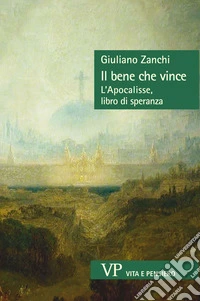 Il bene che vince. L'Apocalisse, libro di speranza libro