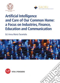 Artificial intelligence and care of our common home. A focus on industries, finance, education and communication libro