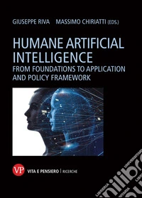 Humane artificial intelligence. From foundations to application and policy framework libro