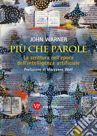Più che parole. La scrittura nell'epoca dell'intelligenza artificiale libro