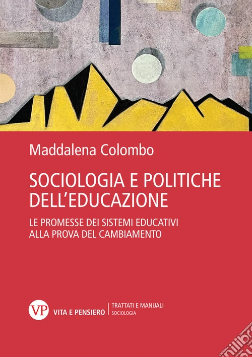 Sociologia e politiche dell'educazione. Le promesse dei sistemi educativi alla prova del cambiamento