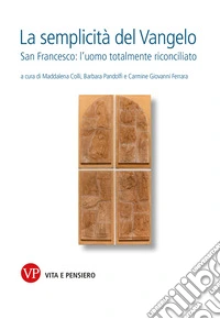 La semplicità del Vangelo. San Francesco l'uomo totalmente riconciliato libro