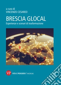 Brescia glocal. Esperienze e scenari di trasformazione libro