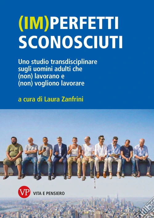 (Im)perfetti sconosciuti. Uno studio transdisciplinare sugli uomini adulti che (non) lavorano e (non) vogliono lavorare
