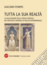 Tutta la sua realtà. La valutazione della prova peritale nel processo canonico di nullità matrimoniale libro