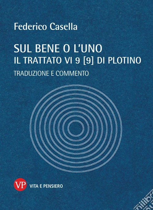 Sul bene o l'uno. Il trattato VI 9 (9) di Plotino. Traduzione e commento