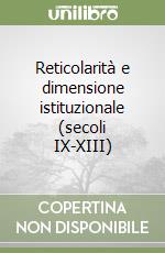 Reticolarità e dimensione istituzionale (secoli IX-XIII) libro