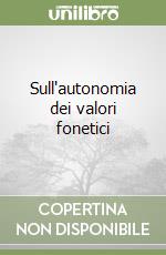 Sull'autonomia dei valori fonetici libro