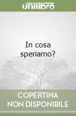 In cosa speriamo?