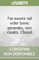 Far-essere nel voler bene: generato, non creato. Chorol libro