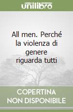 All men. Perché la violenza di genere riguarda tutti libro