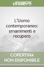 L'Uomo contemporaneo: smarrimenti e recupero libro