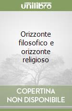 Orizzonte filosofico e orizzonte religioso libro