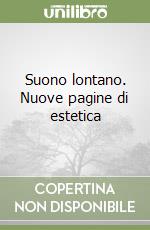 Suono lontano. Nuove pagine di estetica libro