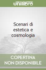 Scenari di estetica e cosmologia libro