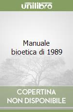 Manuale bioetica di 1989 libro