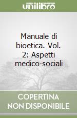 Manuale di bioetica. Vol. 2: Aspetti medico-sociali libro