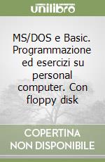 MS/DOS e Basic. Programmazione ed esercizi su personal computer. Con floppy disk