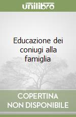 Educazione dei coniugi alla famiglia libro