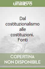 Dal costituzionalismo alle costituzioni. Fonti libro