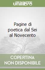 Pagine di poetica dal Sei al Novecento libro